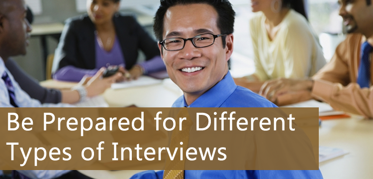 Be prepared for different types of interviews.